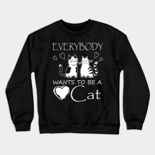 Everybody Wants to be Cat Crewneck Sweatshirt